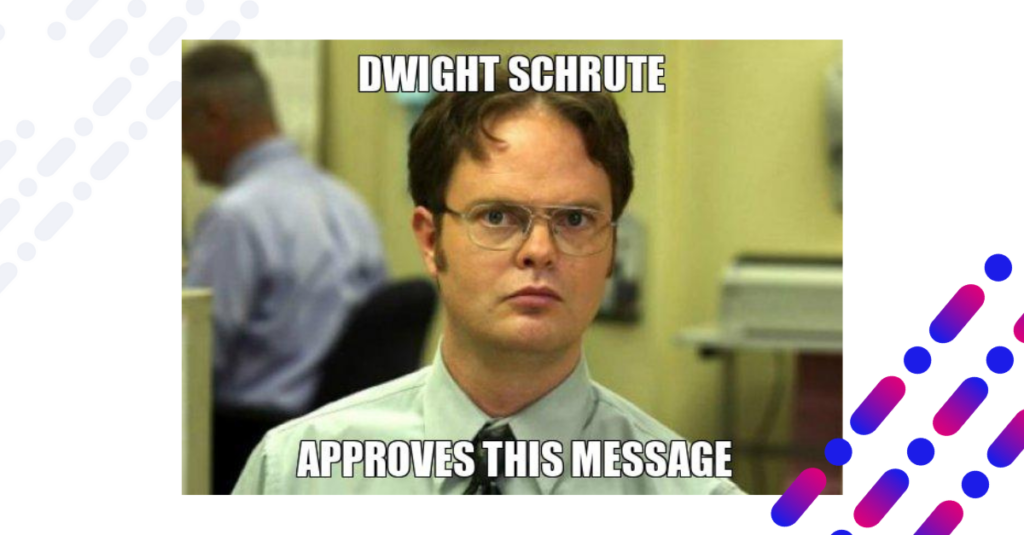 Dwight Schrute approves this message meme